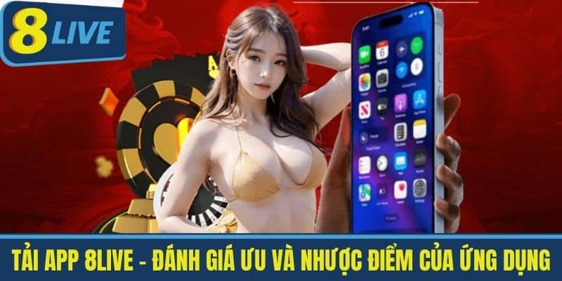 Tải app 8live - Đánh giá ưu và nhược điểm của ứng dụng