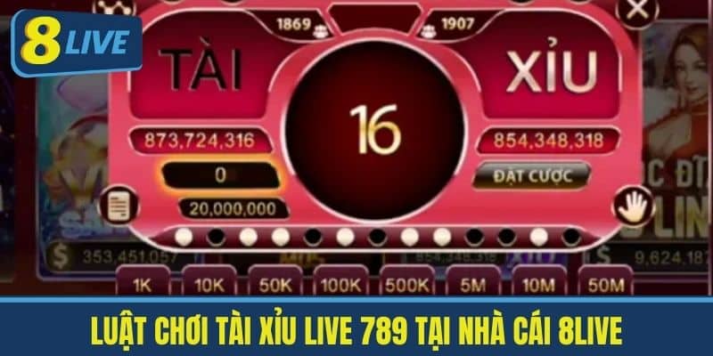 Luật Chơi Tài Xỉu Live 789 tại nhà cái 8live